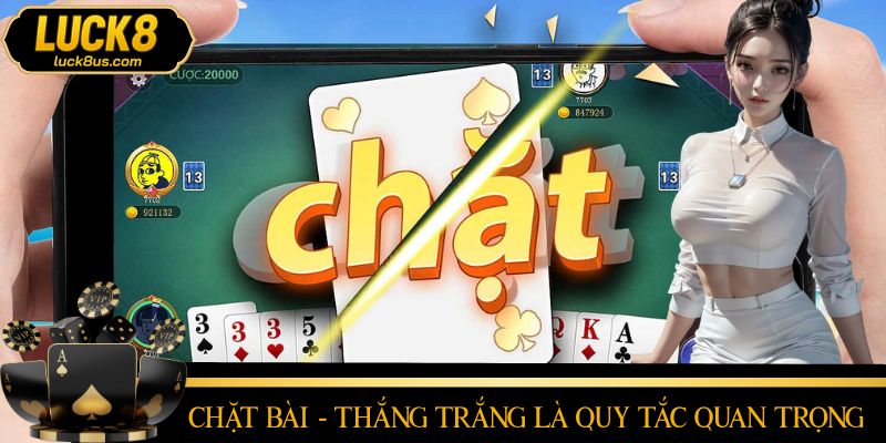 Muốn thắng tiến lên LUCK8 phải nhớ rõ quy tắc “chặt” và thắng trắng